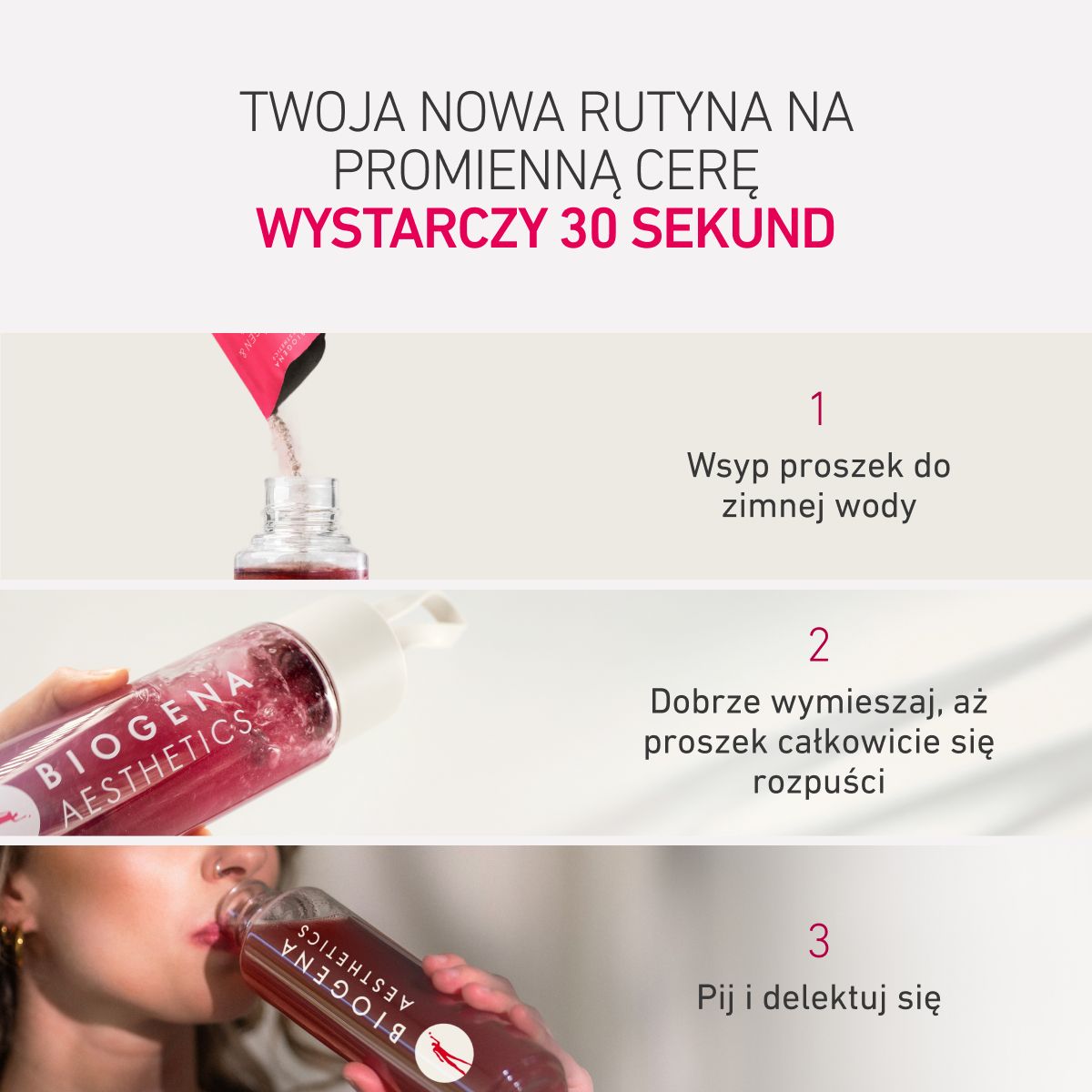 Instrukcja w trzech krokach przygotowania beauty drinka: wsypać proszek do zimnej wody, dobrze wymieszać aż do rozpuszczenia, a następnie wypić i cieszyć się smakiem.