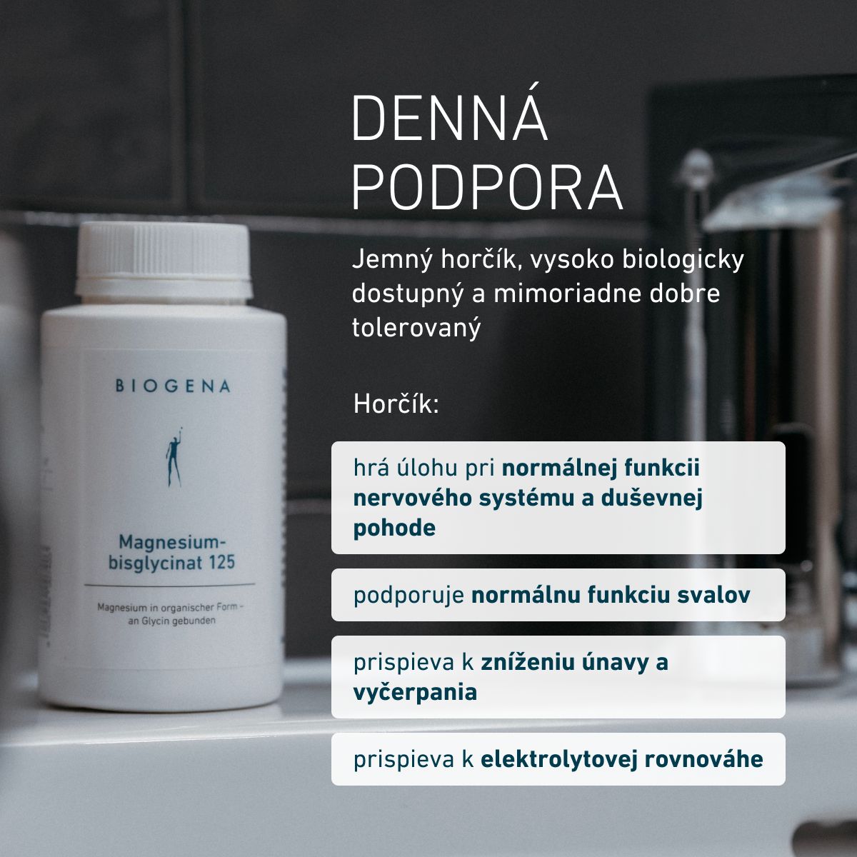 BIOGENA Magnesiumbisglycinat 125 ako denná podpora. Horčík prispieva k normálnej funkcii nervového systému a svalov, duševnej pohode, zníženiu únavy a vyčerpania a k elektrolytovej rovnováhe.