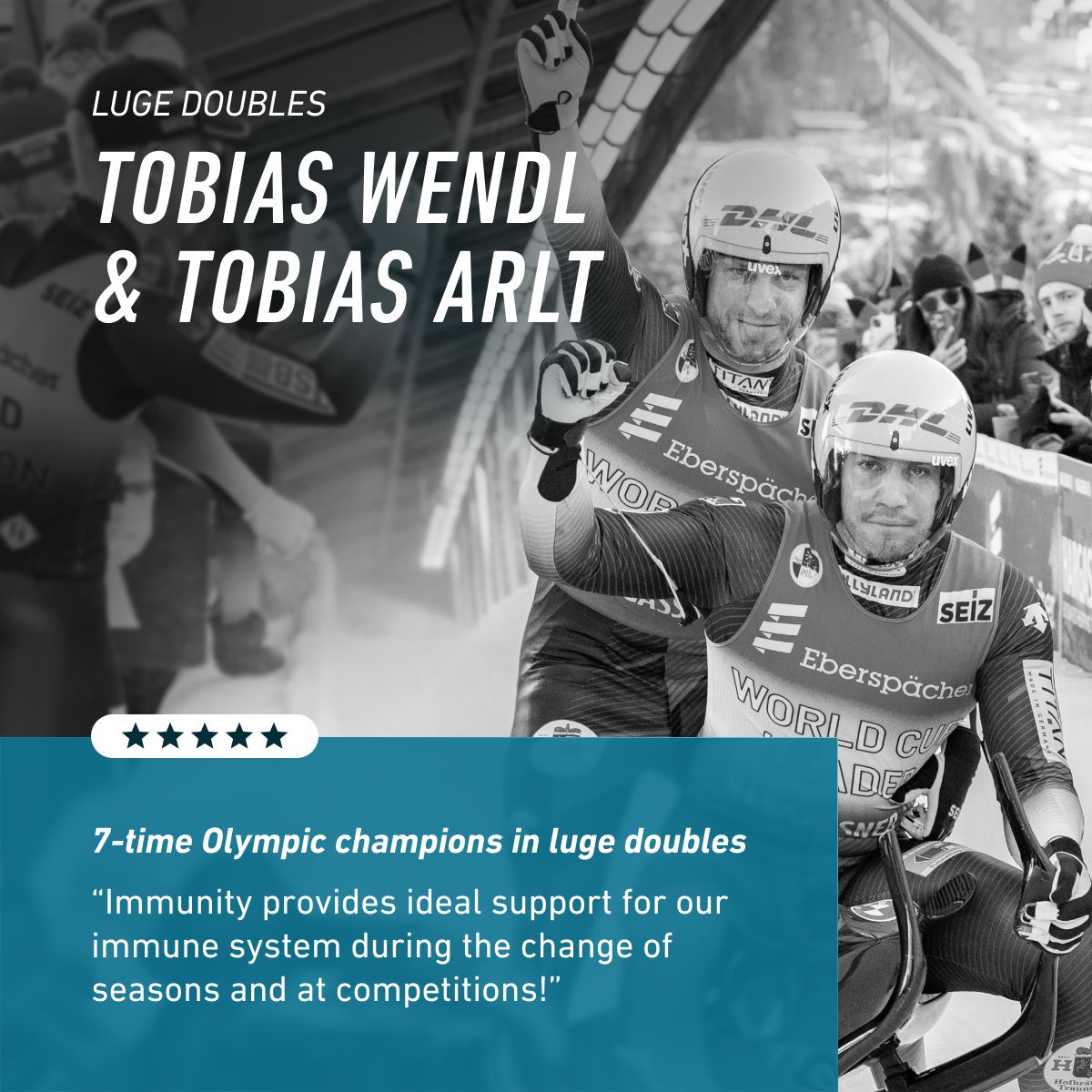 Luge doubles athletes Tobias Wendl and Tobias Arlt. The 7-time Olympic champions use BIOGENA SPORTS Immunity to support their immune system during seasonal changes and competitions.