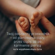 Zbliżenie na stópki niemowlęcia podtrzymywane w dłoniach. Codzienne wsparcie od planowania ciąży, przez ciążę, aż po okres karmienia piersią.